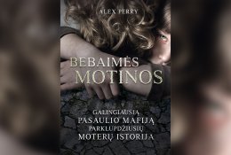 Bebaimės motinos: galingiausią pasaulio mafiją parklupdžiusių moterų istorija (+ knygos ištrauka)