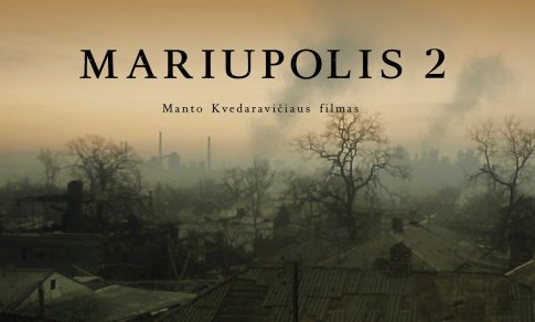 Kino teatruose – Ukrainoje nužudyto režisieriaus Manto Kvedaravičiaus dokumentinis filmas „Mariupolis 2“