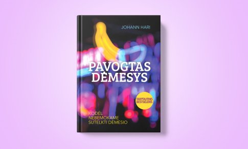 Pavogtas dėmesys. Kodėl nebemokame sutelkti dėmesio (+ knygos ištrauka)