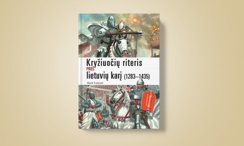 Kryžiuočių riteris prieš lietuvių karį – svarbiausi kelis amžius trukusio karo epizodai