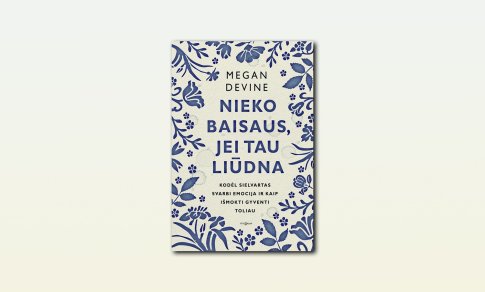 Knyga „Nieko baisaus, jei tau liūdna“: kaip nepiktnaudžiauti optimizmu