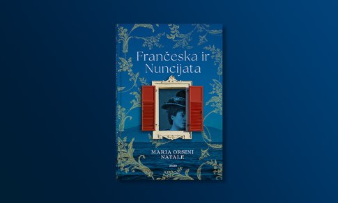 „Frančeska ir Nuncijata“: romanas apie gyvenimą Vezuvijaus papėdėje, stiprias moteris ir ... makaronus ( + knygos ištrauka)