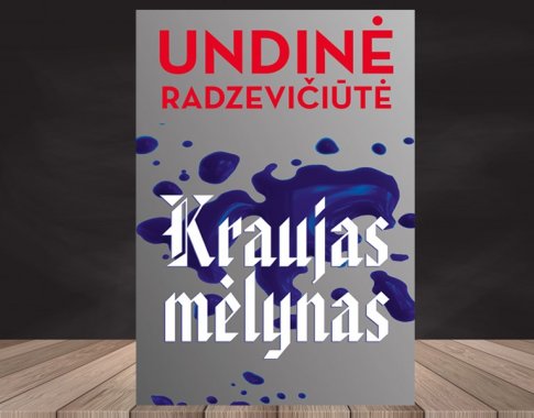 Undinė Radzevičiūtė. „Kraujas mėlynas“