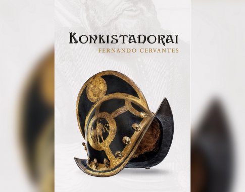 „Konkistadorai“ – Europos keliautojai, pasiekę Amerikos krantus (+ knygos ištrauka)