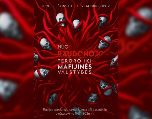 Nuo raudonojo teroro iki mafijinės valstybės: Rusijos spec. tarnybų kova dėl pasaulinio viešpatavimo 1917-2036 m. (+ knygos ištrauka) Nuo raudonojo teroro iki mafijinės valstybės: Rusijos spec. tarnybų kova dėl pasaulinio viešpatavimo 1917-2036 m. (+ knygos ištrauka)