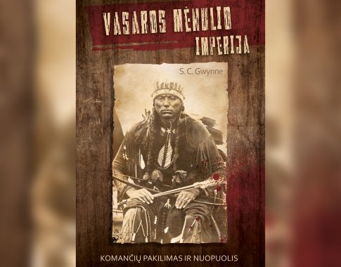 „Vasaros mėnulio imperija. Komančių pakilimas ir nuopuolis“ – 40 metų trukusi kova tarp komančių ir naujakurių Amerikos Vakaruose (+ knygos ištrauka)