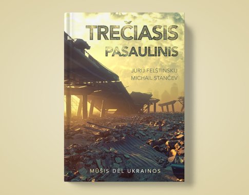 Trečiasis pasaulinis. Mūšis dėl Ukrainos (+ knygos ištrauka) Trečiasis pasaulinis. Mūšis dėl Ukrainos (+ knygos ištrauka)