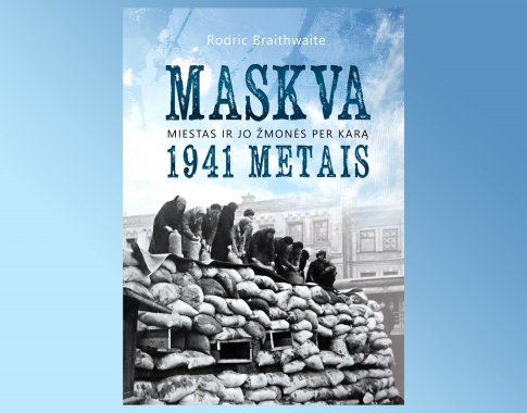 Maskva 1941 metais. Miestas ir jo žmonės per karą (+ knygos ištrauka) Maskva 1941 metais. Miestas ir jo žmonės per karą (+ knygos ištrauka)