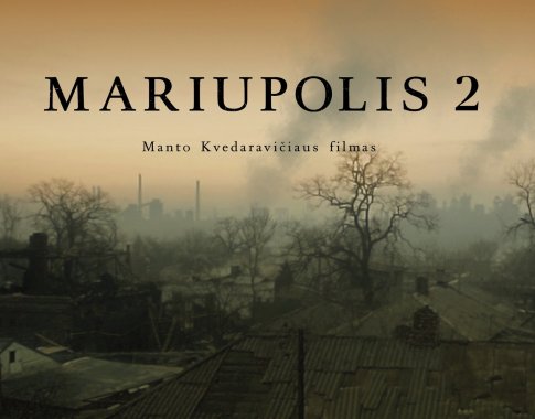 Kino teatruose – Ukrainoje nužudyto režisieriaus Manto Kvedaravičiaus dokumentinis filmas „Mariupolis 2“