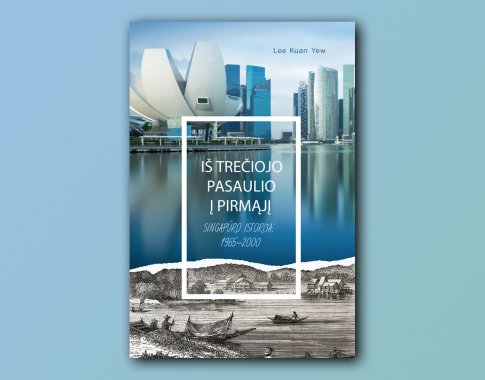 Iš trečiojo pasaulio į pirmąjį: Singapūro istorija (+ knygos ištrauka)