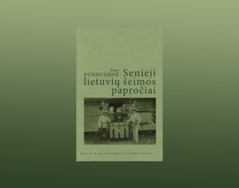 Išleista mokslininkės etnografės Pranės Dundulienės knyga „Senieji lietuvių šeimos papročiai“